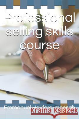 Professional selling skills course Emmanuel Hayford-Mensah 9781724129956