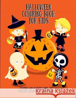 Halloween Coloring Book for Kids: Coloring and Activity Book for Toddlers Children and Preschoolers Ash Schmitt 9781724132666