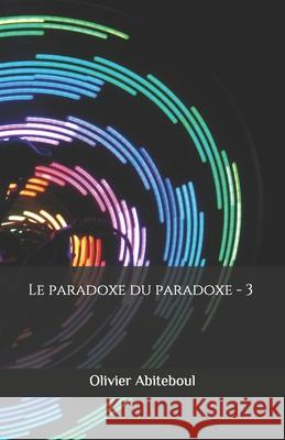 Le paradoxe du paradoxe: 3. Le paradoxe impensé Olivier Abiteboul 9781724135148