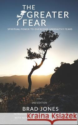 The Greater Fear: Spiritual Power to Overcome Unhealthy Fears C. Wayne Childers Bret Ellar R. Bradley Jones 9781724139450