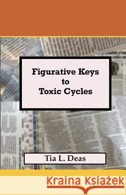 Figurative Keys to Toxic Cycles Tia Labree Deas 9781724140586 Independently Published