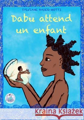 Dabu attend un enfant Bauer-Motti, Sylviane 9781724142061 Independently Published