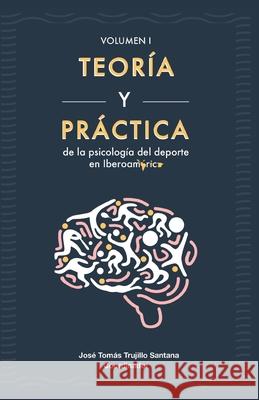 Teoría y práctica de la psicología del deporte en Iberoamérica Trujillo Santana, Jose Tomas 9781724145444 Independently Published