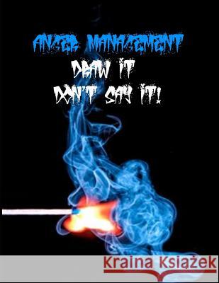 Anger Management Draw It Don't Say It Melanie Faye Anderson 9781724147103 Independently Published