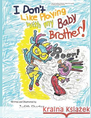 I Don't Like Playing with my Baby Brother! Shorter, Judith 9781724147271 Independently Published