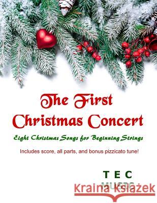 The First Christmas Concert: Eight Christmas Songs for Beginning Strings Tec Music 9781724147592