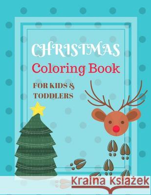 Christmas Coloring Book for Kids&toddlers: Childhood Learning, Preschool Activity Book 100 Pages Size 8.5x11 Inch Maxima Mozley 9781724150196 Independently Published
