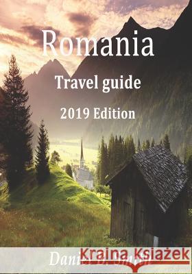 Romania Travel Guide 2019 Edition Daniel B. Smith 9781724154033 Independently Published