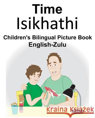 English-Zulu Time Children's Bilingual Picture Book Suzanne Carlson Richard Carlso 9781724154897 Independently Published
