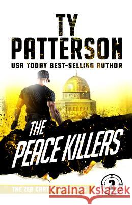 The Peace Killers: A Covert-Ops Suspense Action Novel Ty Patterson 9781724157836 Independently Published