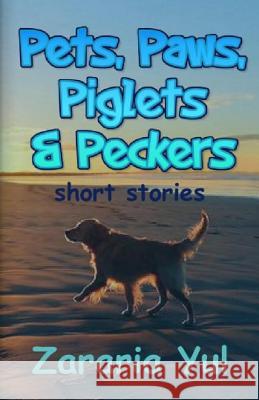 Pets, Paws, Piglets and Peckers Zararia Yul 9781724159090 Independently Published