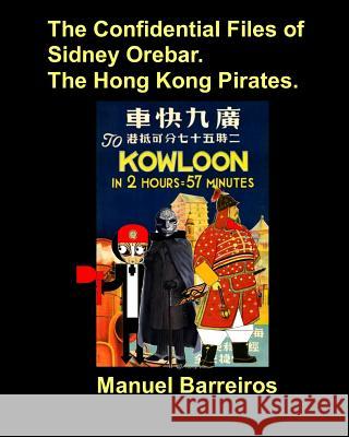 The Confidential Files of Sidney Orebar.The Hong Kong Pirates. Barreiros, Manuel 9781724160256 Independently Published