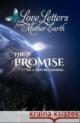 Love Letters from Mother Earth: The Promise of a New Beginning Alexander Laszlo Anneloes Smitsman 9781724165466