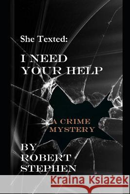 She Texted: I Need Your Help Robert Stephen 9781724166951 Independently Published