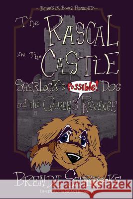 The Rascal in the Castle: Sherlock's Possible! Dog and the Queen's Revenge Brian Belanger Brenda Seabrooke 9781724168832