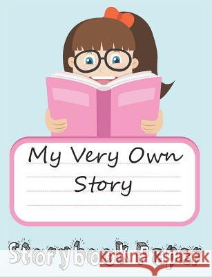 My Very Own Story: Girl Edition: Storybook Paper for Young Writers Daniel Ingram 9781724169600