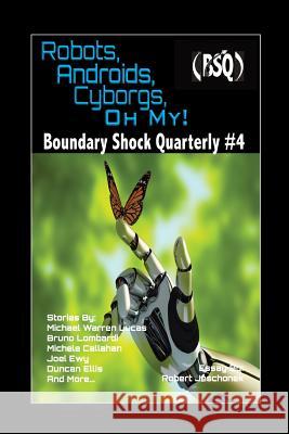 Robots, Androids, Cyborgs, Oh My!: Boundary Shock Quarterly #4 Michael Warren Lucas Robert Jeschonek M. L. Buchman 9781724171931 Independently Published