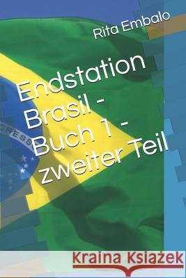 Endstation Brasil - Buch 1 - Zweiter Teil Rita Embalo 9781724172082