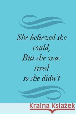She Believed She Could, But She Was Tired So She Didn't Shawn Riniti 9781724173812 Independently Published