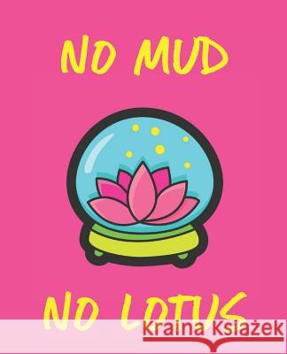 No Mud No Lotus Wealthy Lotus 9781724174734 Independently Published