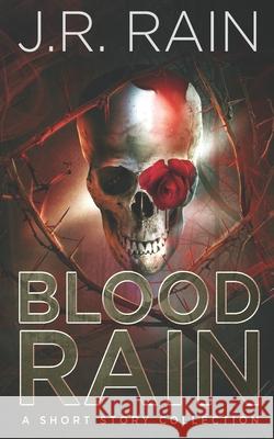 Blood Rain: A Short Story Collection J R Rain 9781724174949 Independently Published