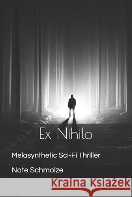 Ex Nihilo: Melasynthetic Sci-Fi Thriller Nate Schmolze 9781724176783