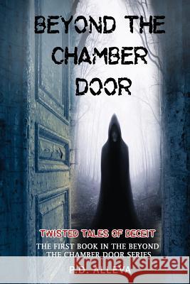 Twisted Tales of Deceit: The First Book in the Beyond the Chamber Door Series P. D. Alleva 9781724184269