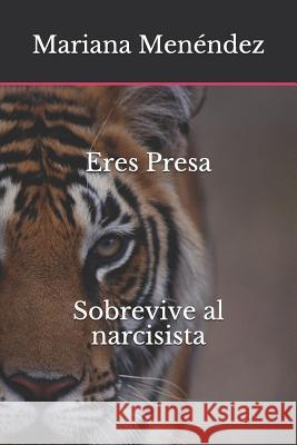 Eres Presa Sobrevive Al Narcisista Mariana Menendez 9781724186089 Independently Published