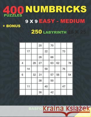 NUMBRICKS 400 puzzles 9 x 9 EASY - MEDIUM + BONUS 250 LABYRINTH 25 x 25: Sudoku Easy - Medium levels and Maze very hard levels Holmes, Basford 9781724187499