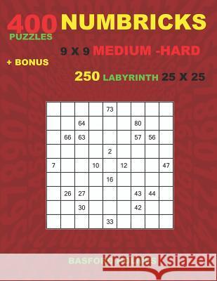 NUMBRICKS 400 puzzles 9 x 9 MEDIUM - HARD + BONUS 250 LABYRINTH 25 x 25: Sudoku Medium - Hard levels puzzles and Labyrinth very hard levels Holmes, Basford 9781724188564