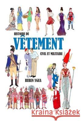 Histoire Du Vêtement Civil Et Militaire Ygua, Ruben 9781724191960