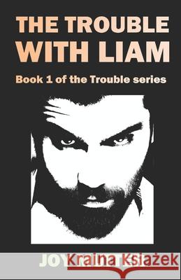 The Trouble With Liam Joy Mutter 9781724193841 Independently Published