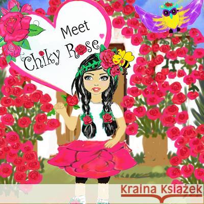 Chiky Rose: Meet Chiky Rose Vol. 1 Maggie Meza Bermudez Roberto Luis Bermudez Maggie Bermudez 9781724194381 Independently Published