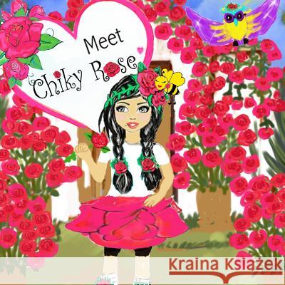 Chiky Rose: Meet Chiky Rose Vol. 1 Maggie Meza Bermudez Roberto Luis Bermudez Maggie Bermudez 9781724194732 Independently Published