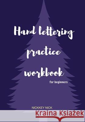Hand Lettering Practice Workbook for Beginners Nickkey Nick 9781724196156 Independently Published