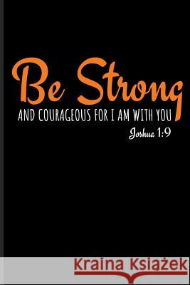 Be Strong and Courageous for I Am with You Joshua 1: 9 Eve Emelia 9781724196712 Independently Published