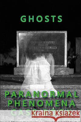 Ghosts Paranormal Phenomena Case Book R. L. Shadrick 9781724197818 Independently Published