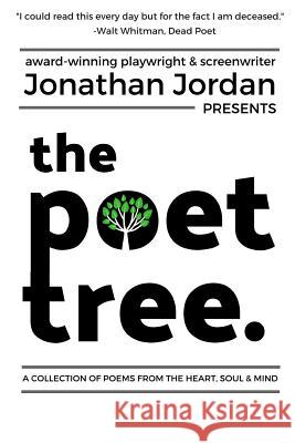 The Poet Tree: A Collection of Poems from the Heart, Soul & Mind Jonathan Jordan 9781724199706 Independently Published