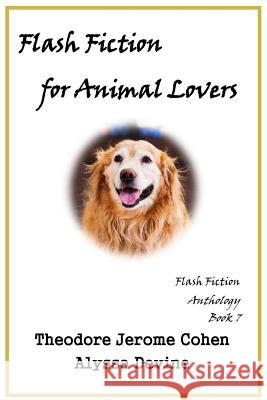 Flash Fiction for Animal Lovers Theodore Jerome Cohen Alyssa Devine 9781724203250