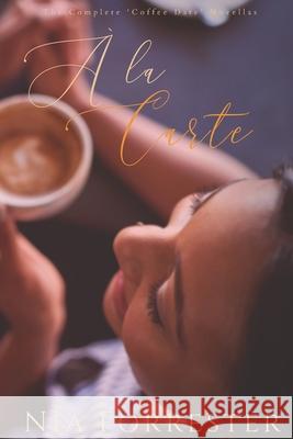 A la Carte: The Complete Coffee Date Novellas Forrester, Nia 9781724203465 Createspace Independent Publishing Platform