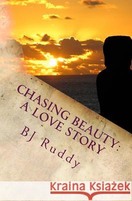 Chasing Beauty: A Love Story Bj Ruddy 9781724203878