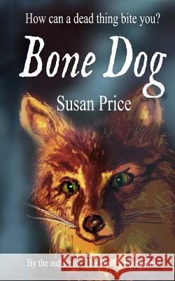 The Bone Dog Susan Price 9781724204233 Createspace Independent Publishing Platform