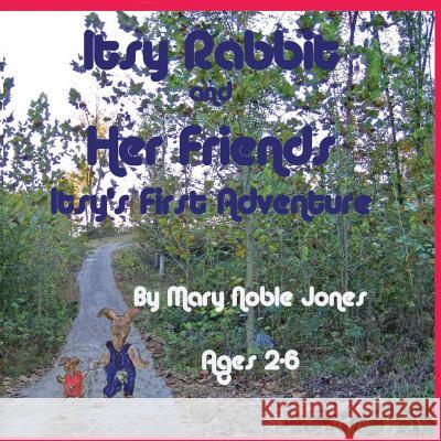 Itsy's First Adventure: Itsy Rabbit and Her Friends Mary Noble Jones 9781724207470