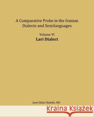 Lari Dialect: A Comparative Probe in the Iranian Dialects and Semi-Languages Jami Gilani Shakibi 9781724207722 Createspace Independent Publishing Platform