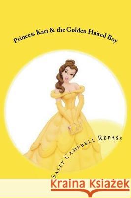 Princess Kari & the Golden Haired Boy Sally Campbell Repass 9781724210371