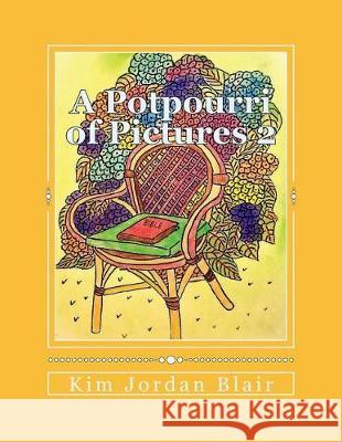 A Potpourri of Pictures 2 Kim Jordan Blair 9781724213303 Createspace Independent Publishing Platform