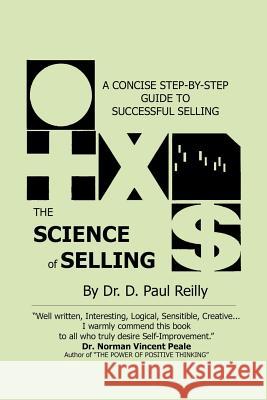 The Science of Selling: A Concise Step-by-Step Guide to Successful Selling Reilly, D. Paul 9781724214928