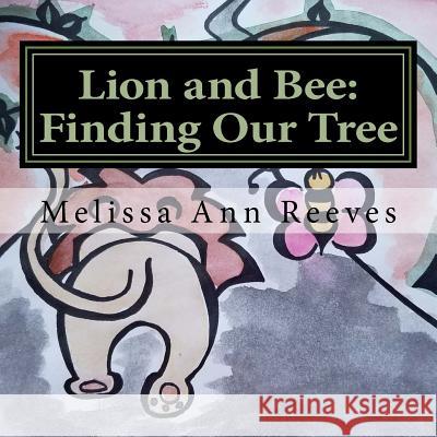 Lion and Bee: Finding Our Tree Melissa Ann Reeves 9781724215062