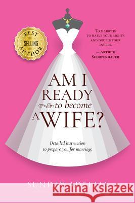 Am I ready to become a wife? Adelaja, Sunday 9781724215635 Createspace Independent Publishing Platform