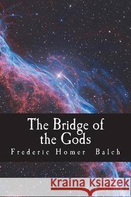 The Bridge of the Gods Frederic Homer Balch 9781724216335